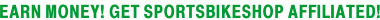 EARN MONEY! GET SPORTSBIKESHOP AFFILIATED!